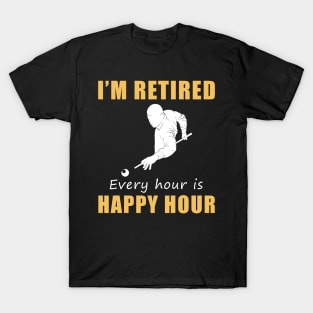 Rack 'Em Up for Retirement Fun! Billiard Tee Shirt Hoodie - I'm Retired, Every Hour is Happy Hour! T-Shirt